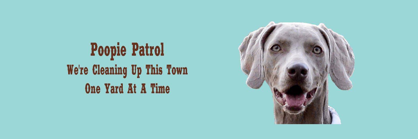 The Poopie Patrol banner: "We're Cleaning Up This Town, One Yard At A Time" beside a grey Weimaraner on a teal background.