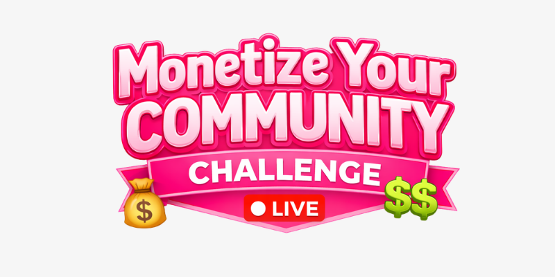 Monetize Your Community Challenge graphic with dollar signs and a live notification in vibrant pink colors.