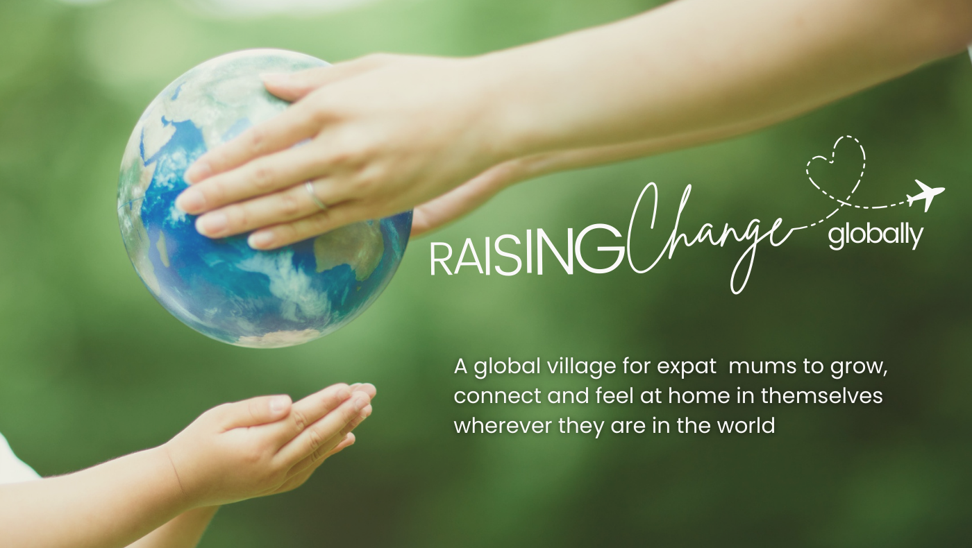 Hands passing a globe to a child's hands. Text: "Raising Change Globally — a global village for expat mums."