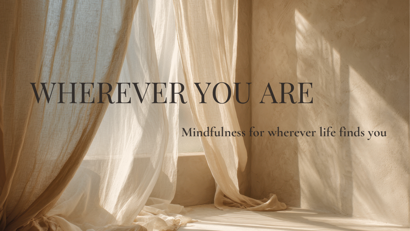 Sheer cream curtains billowing in sunlight with text "Wherever You Are – Mindfulness for wherever life finds you"