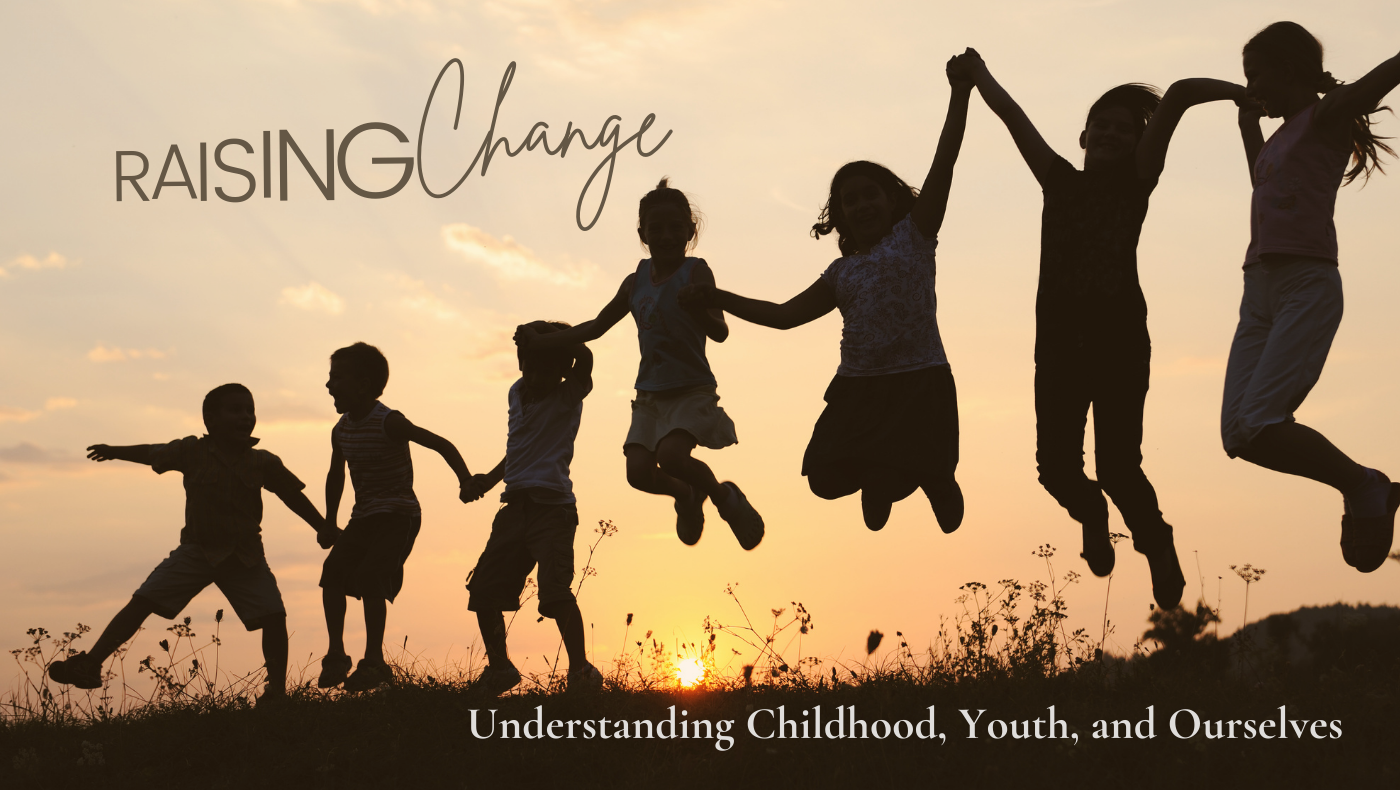 Silhouettes of children jumping and holding hands at sunset with text "Raising Change: Understanding Childhood, Youth, and Ourselves"